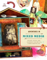 Adventures in Mixed Media: Collage, Stitch, Fuse, and Journal Your Way to a More Creative Life 0823000818 Book Cover