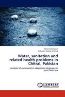 Water, sanitation and related health problems in Chitral, Pakistan 365917789X Book Cover