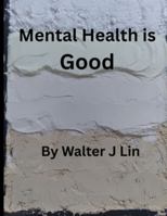 Mental Health is Good B0G2Q4PPNZ Book Cover