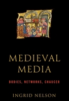 Medieval Media: Bodies, Networks, Chaucer 1512828106 Book Cover