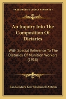 An Inquiry Into The Composition Of Dietaries: With Special Reference To The Dietaries Of Munition Workers 1120151503 Book Cover