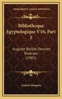 Bibliotheque Egyptologique V16, Part 2: Auguste Baillet Oeuvres Diverses (1905) 1168056152 Book Cover