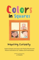 Colors in Squares - Inspiring Curiosity: Explore Shapes and Colors with Playful Rhymes and Vibrant Illustrations for Toddlers and Preschoolers (Colors in Shapes) 9819405890 Book Cover