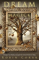 Dream Magick: Change Your Reality Through the Liminal World of Sleep 0738774766 Book Cover