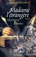 Madame L'Etrangere: La Princesse Palatine: Roman 2709622025 Book Cover