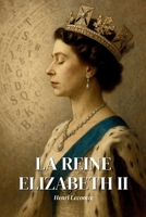 Elizabeth II : l’essentiel de sa vie - Une biographie: Découvrez comment Elizabeth II a traversé près d’un siècle d’histoire pour incarner le pouvoir ... d’une monarchie réinventée. (French Edition) B0F9XW3V24 Book Cover
