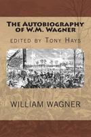 The Autobiography of W.M. Wagner 1490970398 Book Cover