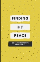 Finding My Peace: 30 Day Interactive Devotional 1689642009 Book Cover