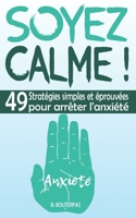 Soyez Calme !: Guide pratique pour gérer l'anxiété à tout moment et en tout lieu grâce à 49 stratégies thérapeutiques simples, efficaces et éprouvées ... (Développement personnel) B08YD5QNP5 Book Cover