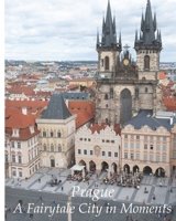 Prague – A Fairytale City in Moments: A Photographic Story B0GGTJV1N1 Book Cover