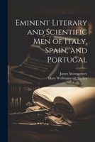 Eminent Literary and Scientific Men of Italy, Spain, and Portugal 1245349384 Book Cover