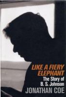 Like A Fiery Elephant: The Story of B.S. Johnson 0330350498 Book Cover