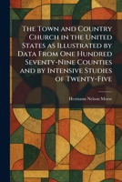 The Town and Country Church in the United States as Illustrated by Data From One Hundred Seventy-Nine Counties and by Intensive Studies of Twenty-Five 1026047684 Book Cover