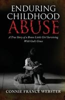 Enduring Childhood Abuse: A True Story of a Brave Little Girl Surviving With God's Grace 1735743518 Book Cover