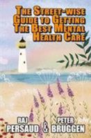 Street-Wise Guide to Getting the Best Mental Health Care: How to Survive the Mental Health System and Get Some Proper Help 1911454501 Book Cover