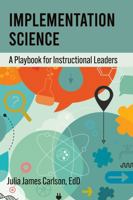 Implementation Science: A Playbook for Instructional Leaders (Improvement Science in Education and Beyond) 1975508068 Book Cover
