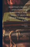 Martha's Home, and How the Sunshine Came Into It [And 3 Other Tales] 1022053299 Book Cover