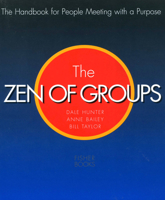 Zen of Groups: A Handbook for People Meeting With a Purpose 1555611001 Book Cover