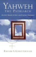 Yahweh: The Patriarch : Ancient Images of God and Feminist Theology 1725296195 Book Cover