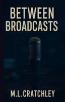 Between Broadcasts B0FYN8V72Q Book Cover