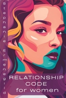 Relationship Code for Women: A footprint to maintain relations at work, at home and with partners B09JVQ2ND2 Book Cover