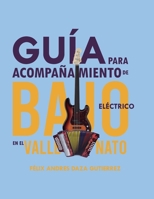 GUIA PARA ACOMPAÑAMIENTOS DE BAJO ELECTRICO EN EL VALLENATO: FELIX ANDRES DAZA GUTIERREZ B08P1K3BRZ Book Cover