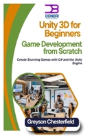 Unity 3D for Beginners: Game Development from Scratch: Create Stunning Games with C# and the Unity Engine B0DQ7TJ7MR Book Cover