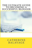 The Ultimate Guide to Becoming a Successful Blogger 0992963990 Book Cover