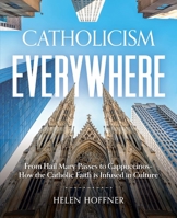 Catholicism Everywhere: From Hail Mary Passes to Cappuccinos-How the Catholic Faith Is Infused in Culture B0CGHJNZBF Book Cover