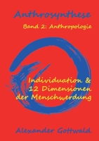 Anthrosynthese Band 2: Anthropologie:Individuation & 12 Dimensionen der Menschwerdung 3347089456 Book Cover