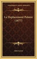 Le Deplacement Polaire (1877) 1167599411 Book Cover