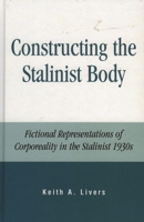 Constructing the Stalinist Body: Fictional Representations of Corporeality in the Stalinist s 0739135252 Book Cover