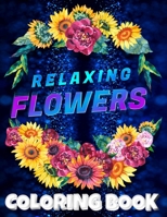 Relaxing Flowers Coloring Book for Adults: 50 Beautiful & Relaxing Floral Designs for Coloring Relaxation B09QNZWQJ2 Book Cover