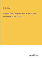 William Sharp Engraver with a Descriptive Catalogue of his Works 3382828553 Book Cover