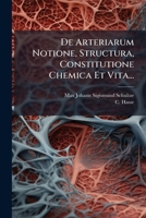 De Arteriarum Notione, Structura, Constitutione Chemica Et Vita... 127635181X Book Cover