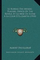 Le Bureau Des Menus-Plaisirs, Office Of The Revels, Et La Mise En Scene A La Cour D'Elizabeth (1910) 1167433807 Book Cover
