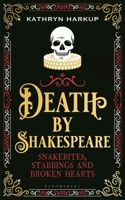 Death by Shakespeare: Snakebites, Stabbings and Broken Hearts 1472958209 Book Cover