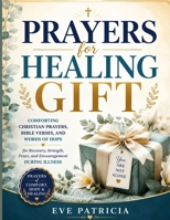 Prayers for Healing Gift: Comforting Christian Prayers, Bible Verses, and Words of Hope for Recovery, Strength, Peace, and Encouragement During Illness B0HBQ73NVM Book Cover