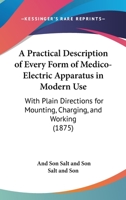 A Practical Description of Every Form of Medico-Electric Apparatus in Modern Use 1436744903 Book Cover