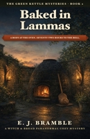 Baked in Lammas: A Witch & Bread Paranormal Cozy Mystery (The Green Kettle Mysteries) B0HBWGSJ12 Book Cover