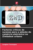 Factores críticos de sucesso para a adoção do comércio eletrónico no Zimbabué urbano (Portuguese Edition) 620852038X Book Cover