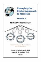 Changing the Global Approach to Medicine, Volume 2: Medical Vector Therapy 1450282199 Book Cover