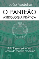 O Panteão- Astrologia Prática: Astrologia aplicada a temas do mundo moderno B08BWFKBWW Book Cover