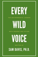 Every Wild Voice: For environmental leaders, both present and future B0CVX7282Y Book Cover