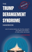 Trump Derangement Syndrome Handbook : How to Survive Media Lies, Political Insanity, and Liberal Meltdowns-At Home, Work, and Online 1958118591 Book Cover