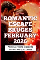 Romantic Escape Bruges February 2026: Medieval streets, chocolate tastings and quiet canals (2026 Travel, Tour and Vacation Guide Books) B0GKNZ864D Book Cover