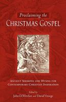 Proclaiming the Christmas Gospel: Ancient Sermons and Hymns for Contemporary Christian Inspiration