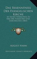 Das Bekenntniss Der Evangelischen Kirche: In Seinem Verhaltniss Zu Dem Der Romischen Und Griechischen (1853) 1147275661 Book Cover