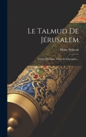 Le Talmud De Jérusalem: Traités Pesahim, Yôma Et Scheqalim... 1022301780 Book Cover