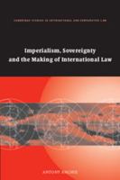 Imperialism, Sovereignty and the Making of International Law (Cambridge Studies in International and Comparative Law) 0521702720 Book Cover